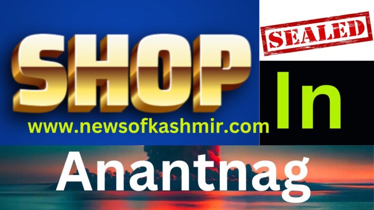 Why FSD  seals Nanwai shop in Anantnag?