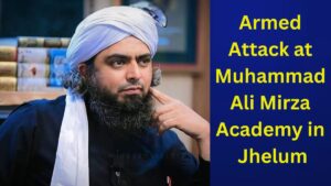 Armed Attack at Muhammad Ali Mirza Academy in Jhelum