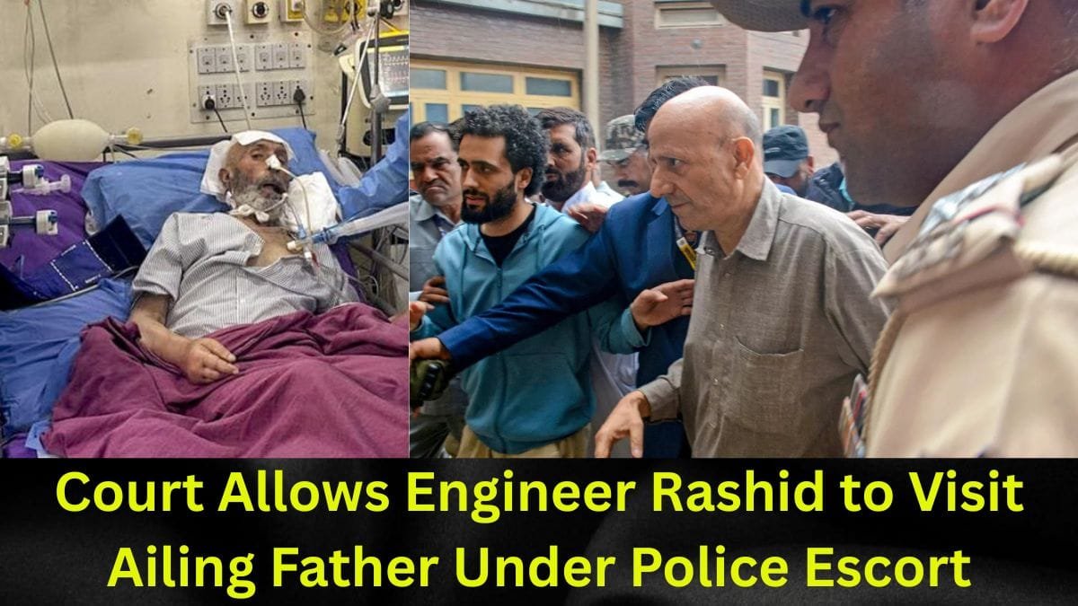 Court Allows Engineer Rashid to Visit Ailing Father