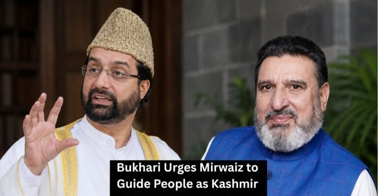 Bukhari Urges Mirwaiz to Guide People as Kashmir